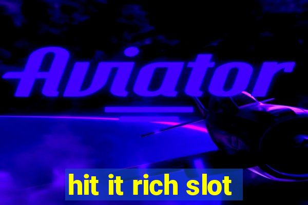 hit it rich slot
